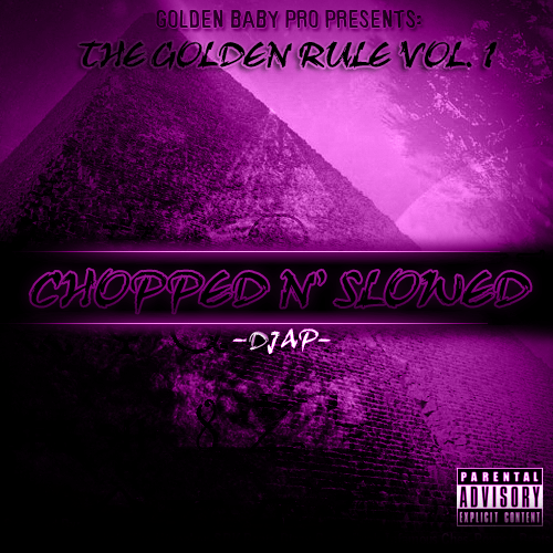 Golden Baby Pro x DJ AP - the Golden Rule Vol. 1 "Chopped n' Slowed"